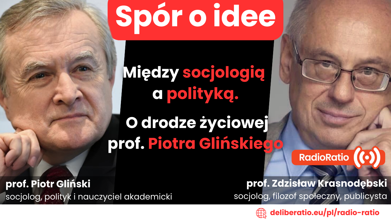 Spór o idee: Między socjologią a polityką. O drodze życiowej prof. Piotra Glińskiego