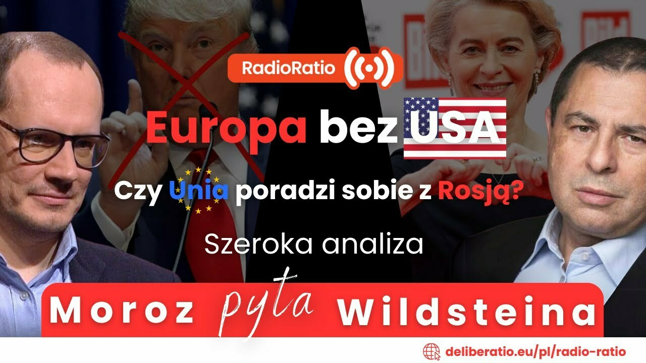 Moroz pyta Wildsteina: Europa bez USA – czy Unia poradzi sobie z Rosją? Wojna, podziały i przyszłość UE 