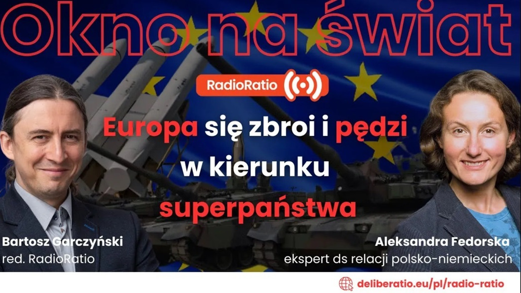 Okno na świat: Europa się zbroi i pędzi w kierunku superpaństwa – co to oznacza dla Polski?