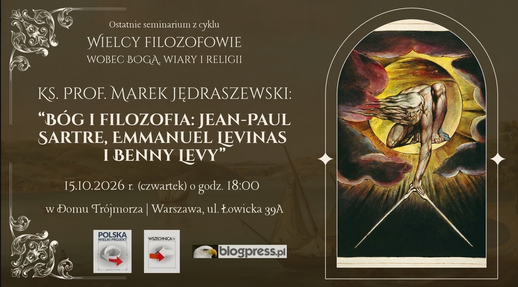  Fundacja Polska Wielki Projekt zaprasza na wykład    Ks. Prof. Marka Jędraszewskiego,   Arcybiskupa Emeryta Archidiecezji Krakowskiej  pt. Bóg i filozofia: Jean-Paul Sartre,   Emmanuel Levinas i Benny Levy