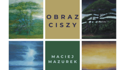Obraz ciszy – otwarcie wystawy malarstwa Macieja Mazurka