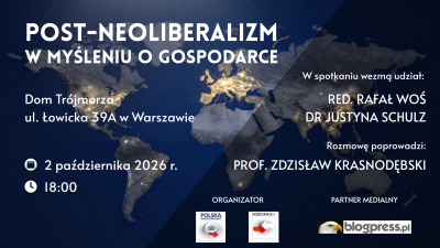  Już 2 października na Łowickiej o „post-liberalizmie w myśleniu o gospodarce”; Dyskusja z udziałem redaktora Rafała Wosia (Tygodnik Solidarność) i dr Justyny Schulz (Instytut Zachodni)